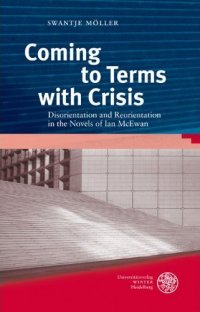 Coming to Terms with Crisis: Disorientation and Reorientation in the Novels of Ian McEwan